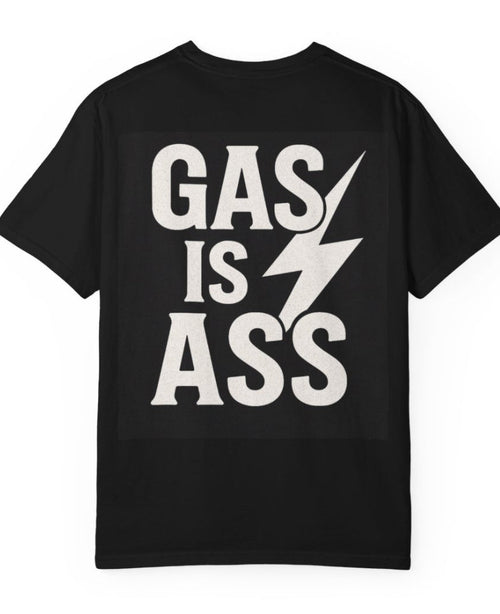 Gas is ass t shirt