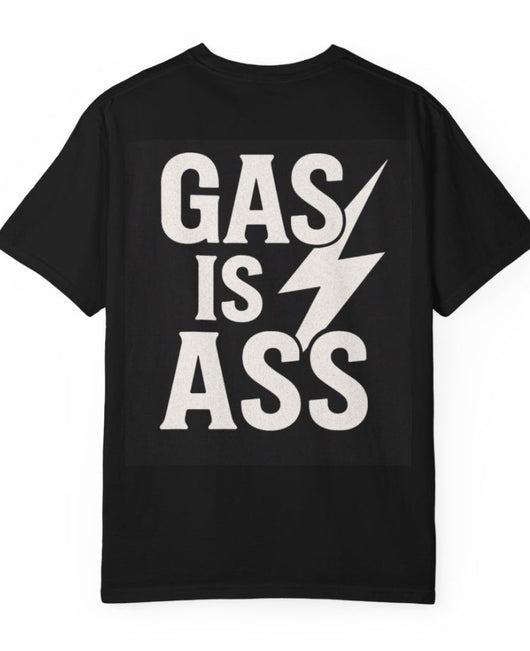 Gas is ass t shirt
